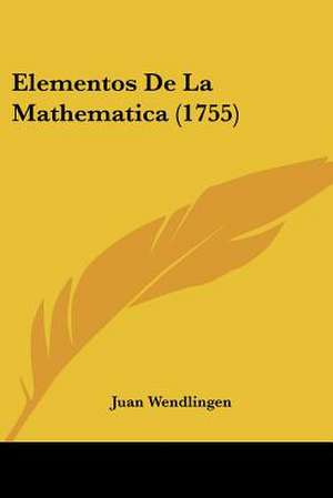 Elementos De La Mathematica (1755) de Juan Wendlingen