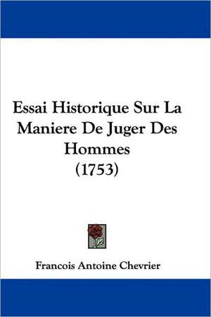 Essai Historique Sur La Maniere De Juger Des Hommes (1753) de Francois Antoine Chevrier