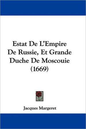 Estat De L'Empire De Russie, Et Grande Duche De Moscouie (1669) de Jacques Margeret