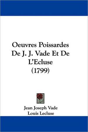 Oeuvres Poissardes de J. J. Vade Et de L'Ecluse (1799) de Jean Joseph Vade