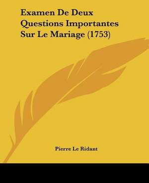 Examen De Deux Questions Importantes Sur Le Mariage (1753) de Pierre Le Ridant