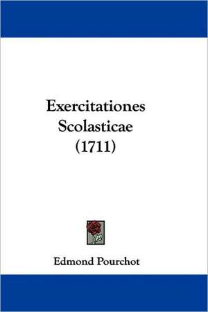 Exercitationes Scolasticae (1711) de Edmond Pourchot