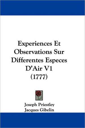 Experiences Et Observations Sur Differentes Especes D'Air V1 (1777) de Joseph Priestley