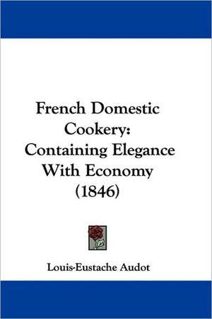 French Domestic Cookery de Louis-Eustache Audot