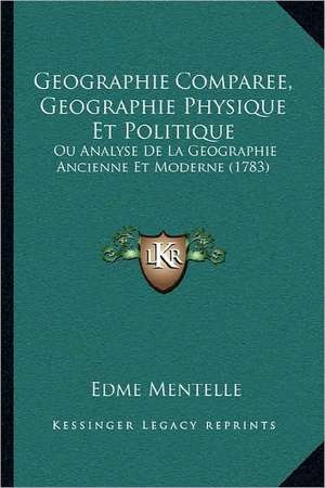 Geographie Comparee, Geographie Physique Et Politique de Edme Mentelle