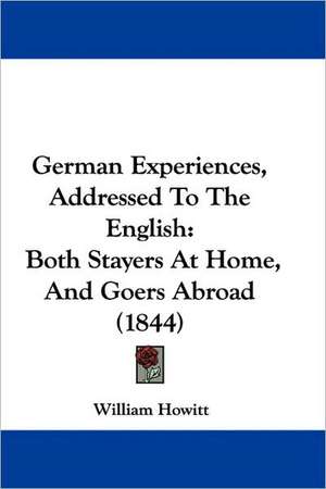 German Experiences, Addressed To The English de William Howitt