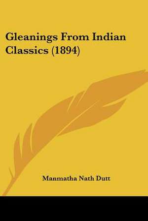 Gleanings From Indian Classics (1894) de Manmatha Nath Dutt