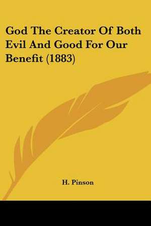 God The Creator Of Both Evil And Good For Our Benefit (1883) de H. Pinson