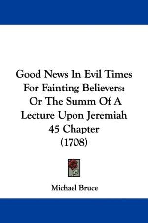 Good News In Evil Times For Fainting Believers de Michael Bruce