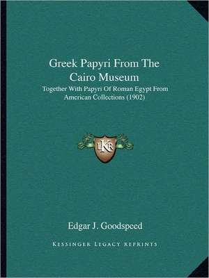 Greek Papyri From The Cairo Museum de Edgar J. Goodspeed