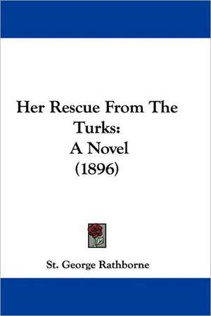 Her Rescue From The Turks de St. George Rathborne