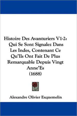 Histoire Des Avanturiers V1-2 de Alexandre Olivier Exquemelin