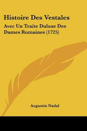 Histoire Des Vestales de Augustin Nadal