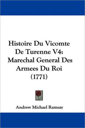 Histoire Du Vicomte De Turenne V4 de Andrew Michael Ramsay