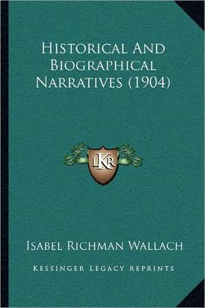 Historical And Biographical Narratives (1904) de Isabel Richman Wallach