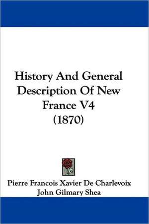 History And General Description Of New France V4 (1870) de Pierre Francois Xavier De Charlevoix