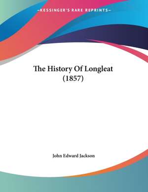 The History Of Longleat (1857) de John Edward Jackson