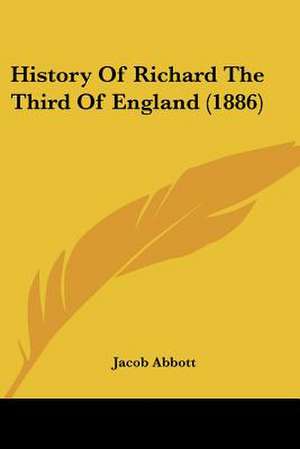 History Of Richard The Third Of England (1886) de Jacob Abbott