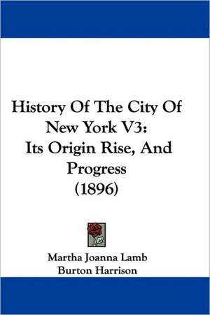 History Of The City Of New York V3 de Martha Joanna Lamb