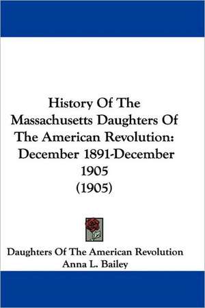 History Of The Massachusetts Daughters Of The American Revolution de Daughters Of The American Revolution