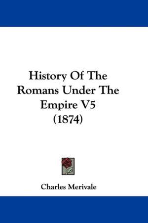 History Of The Romans Under The Empire V5 (1874) de Charles Merivale