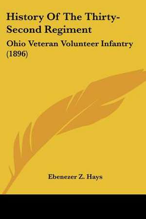 History Of The Thirty-Second Regiment de Ebenezer Z. Hays