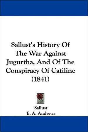 Sallust's History Of The War Against Jugurtha, And Of The Conspiracy Of Catiline (1841) de Sallust