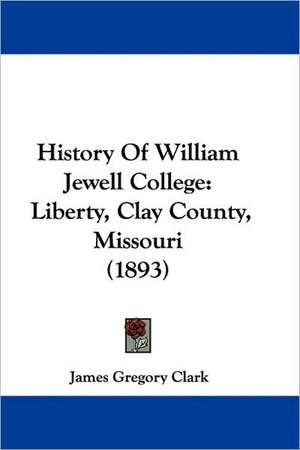 History Of William Jewell College de James Gregory Clark