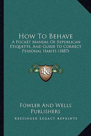 How To Behave de Fowler And Wells Publishers