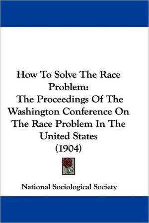 How To Solve The Race Problem de National Sociological Society