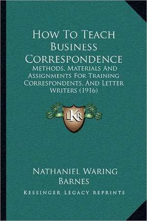 How To Teach Business Correspondence de Nathaniel Waring Barnes