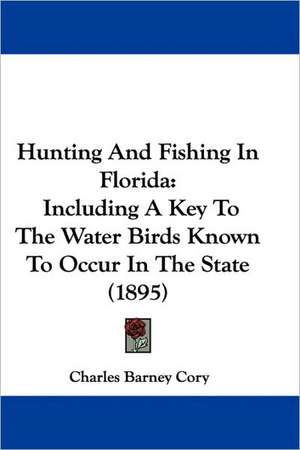 Hunting And Fishing In Florida de Charles Barney Cory