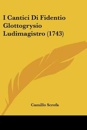 I Cantici Di Fidentio Glottogrysio Ludimagistro (1743) de Camillo Scrofa