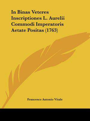 In Binas Veteres Inscriptiones L. Aurelii Commodi Imperatoris Aetate Positas (1763) de Francesco Antonio Vitale