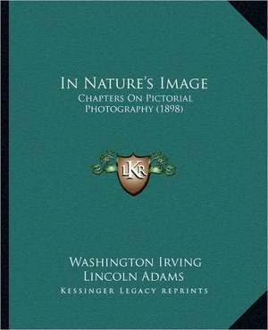 In Nature's Image de Washington Irving Lincoln Adams