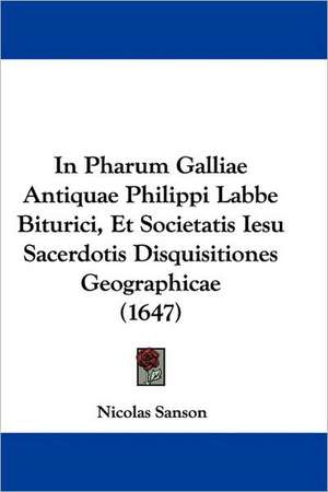 In Pharum Galliae Antiquae Philippi Labbe Biturici, Et Societatis Iesu Sacerdotis Disquisitiones Geographicae (1647) de Nicolas Sanson