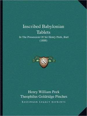 Inscribed Babylonian Tablets de Henry William Peek