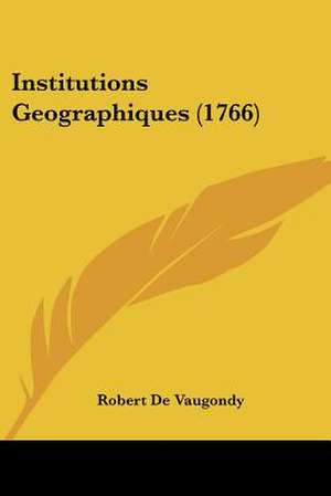 Institutions Geographiques (1766) de Robert De Vaugondy