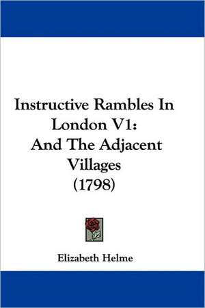 Instructive Rambles In London V1 de Elizabeth Helme