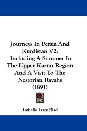 Journeys In Persia And Kurdistan V2 de Isabella Lucy Bird