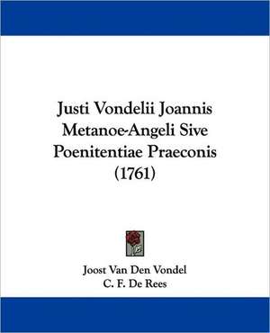 Justi Vondelii Joannis Metanoe-Angeli Sive Poenitentiae Praeconis (1761) de Joost Van Den Vondel