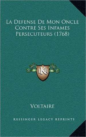 La Defense De Mon Oncle Contre Ses Infames Persecuteurs (1768) de Voltaire