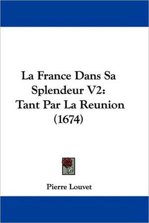 La France Dans Sa Splendeur V2 de Pierre Louvet