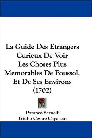 La Guide Des Etrangers Curieux De Voir Les Choses Plus Memorables De Poussol, Et De Ses Environs (1702) de Pompeo Sarnelli