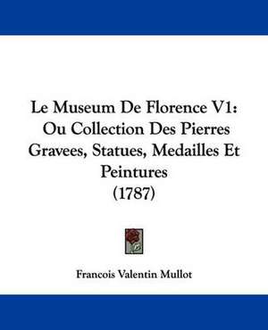 Le Museum De Florence V1 de Francois Valentin Mullot