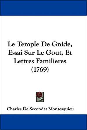 Le Temple de Gnide, Essai Sur Le Gout, Et Lettres Familieres (1769) de Charles De Secondat Montesquieu