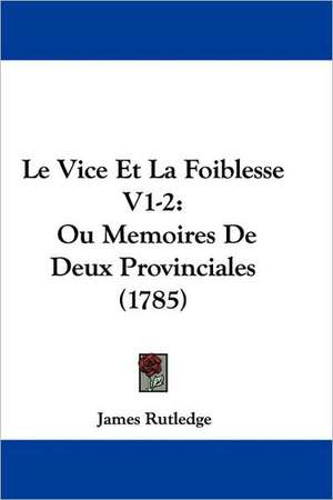 Le Vice Et La Foiblesse V1-2 de James Rutledge