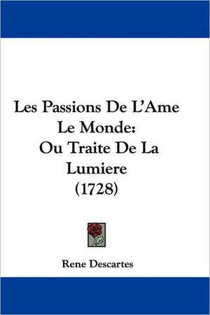 Les Passions De L'Ame Le Monde de Rene Descartes