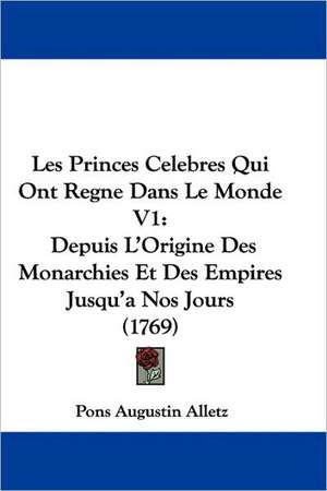 Les Princes Celebres Qui Ont Regne Dans Le Monde V1 de Pons Augustin Alletz