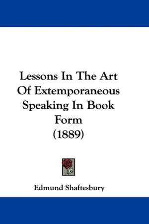 Lessons In The Art Of Extemporaneous Speaking In Book Form (1889) de Edmund Shaftesbury